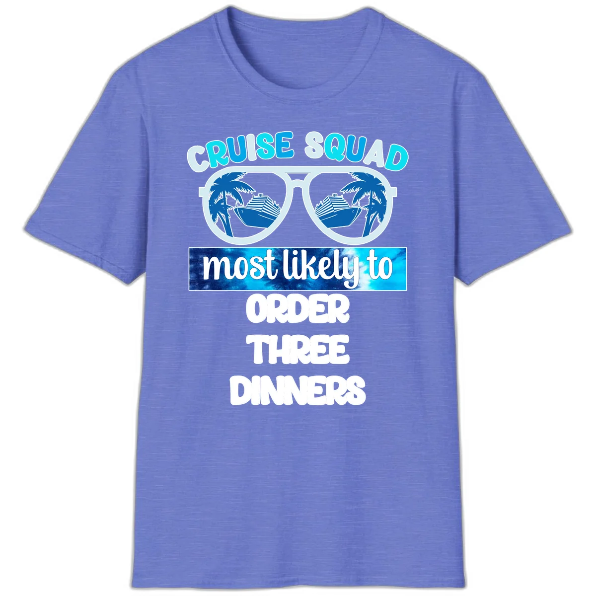 Cruise Squad Most Likely To Order Three Dinners T-Shirt in Heather Royal