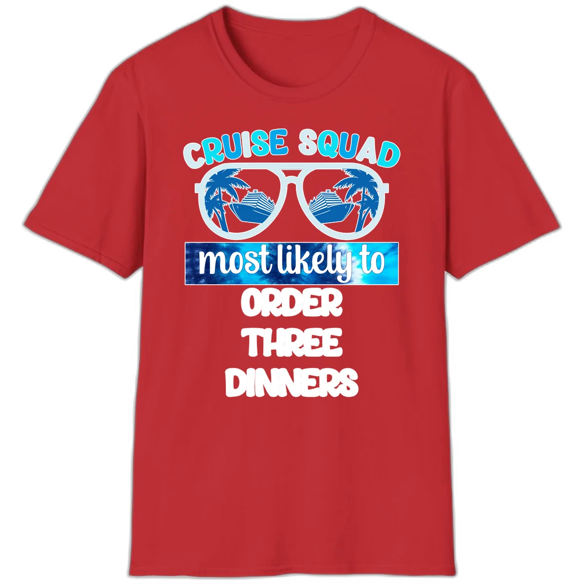 Cruise Squad Most Likely To Order Three Dinners T-Shirt in Red
