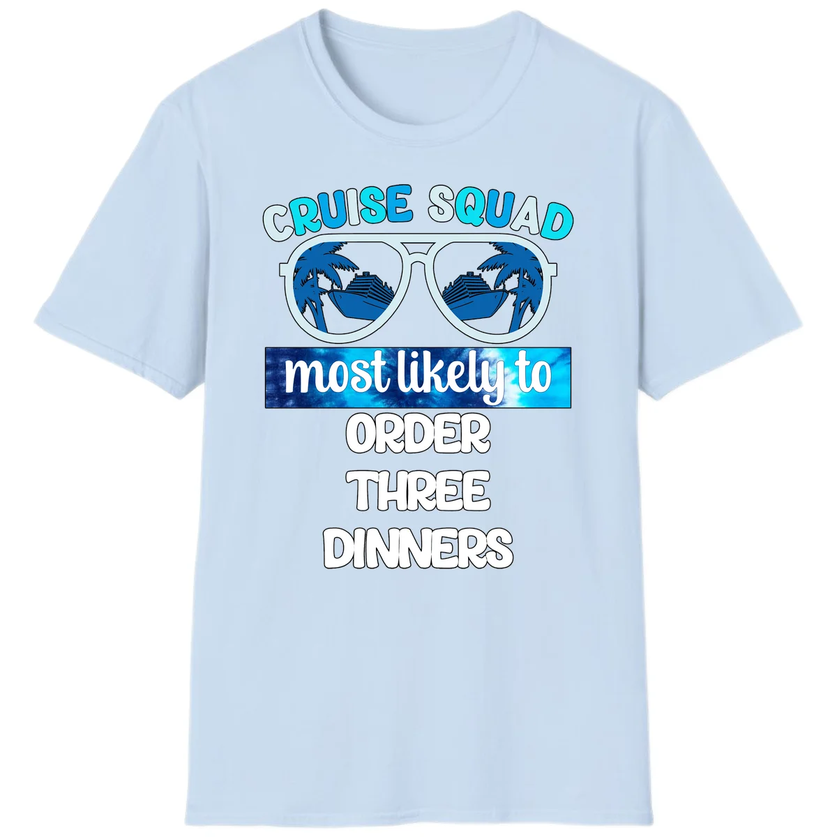 Cruise Squad Most Likely To Order Three Dinners T-Shirt in Light Blue