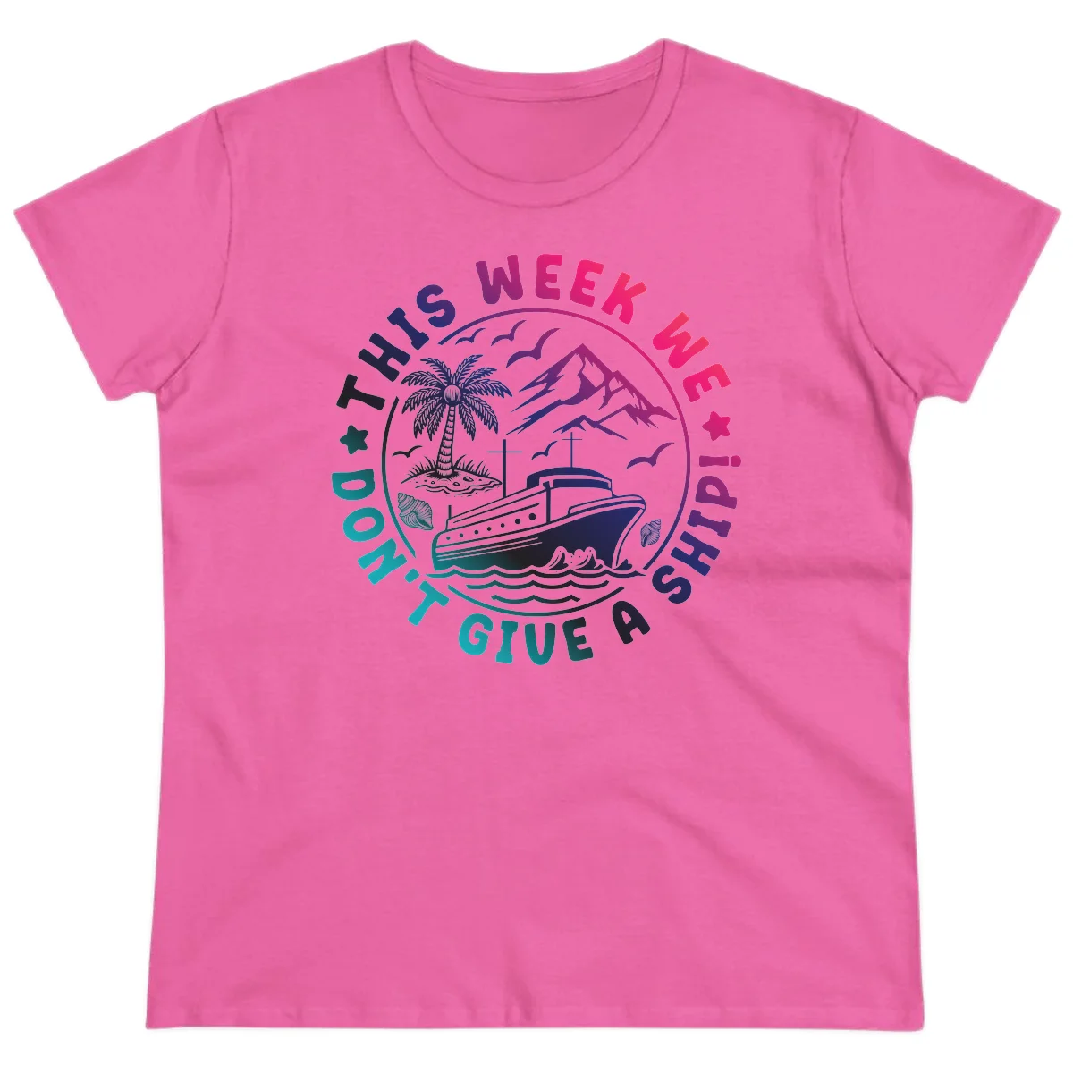 This Week I'm On A Cruise Ship Ladies Tee in Azalea