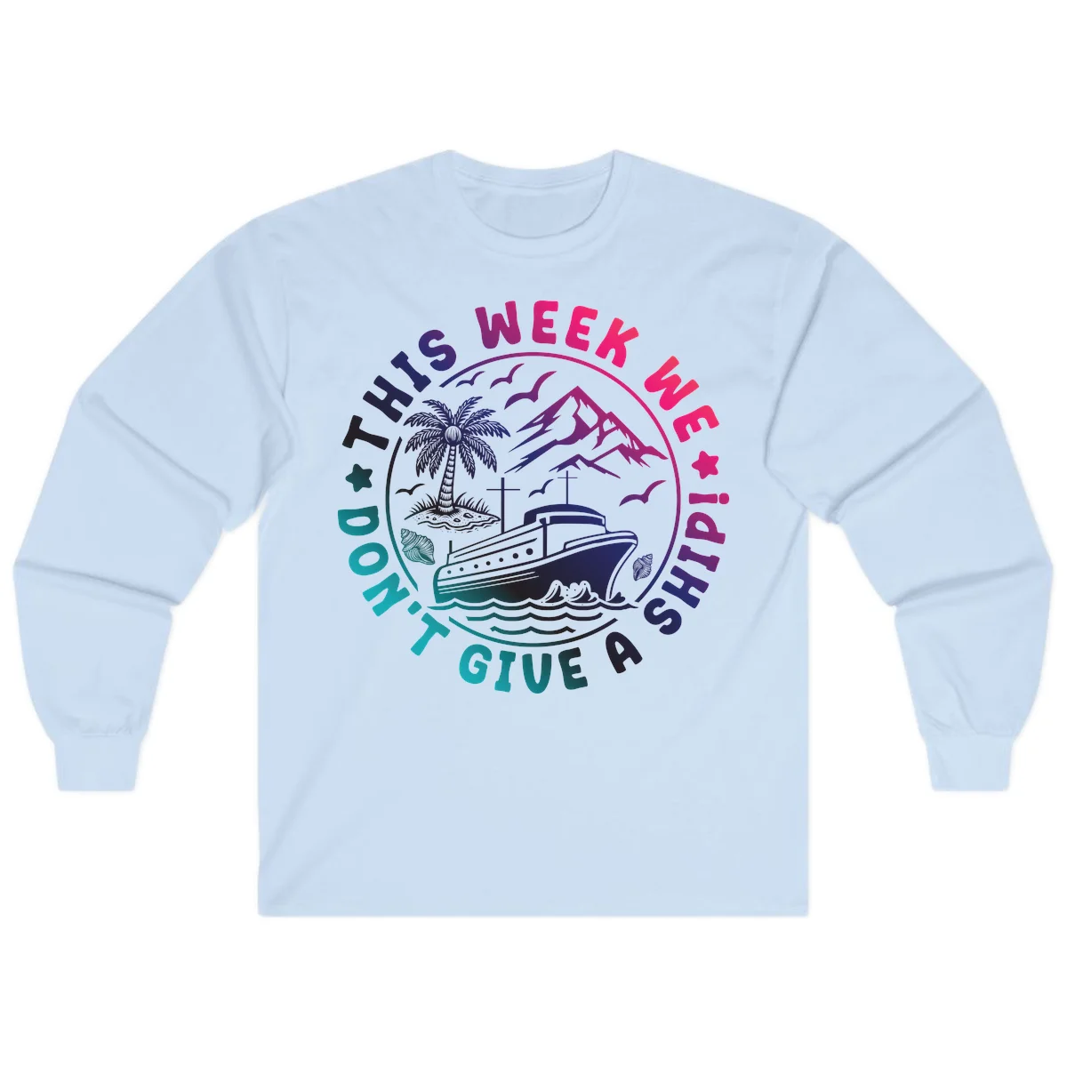 This Week I'm On A Cruise Ship Long Sleeve Tee in Light Blue