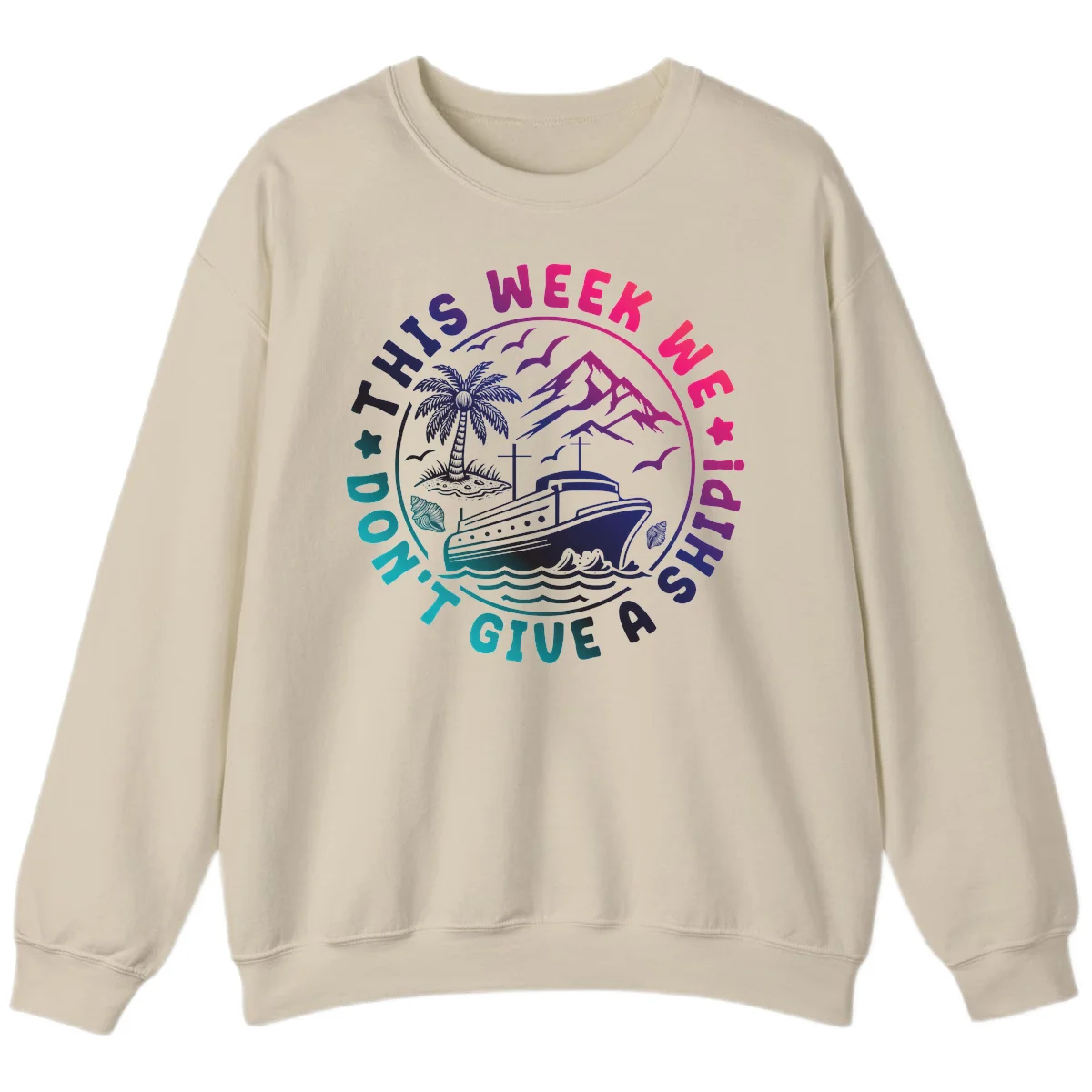 This Week I'm On A Cruise Ship Sweatshirt in Sand