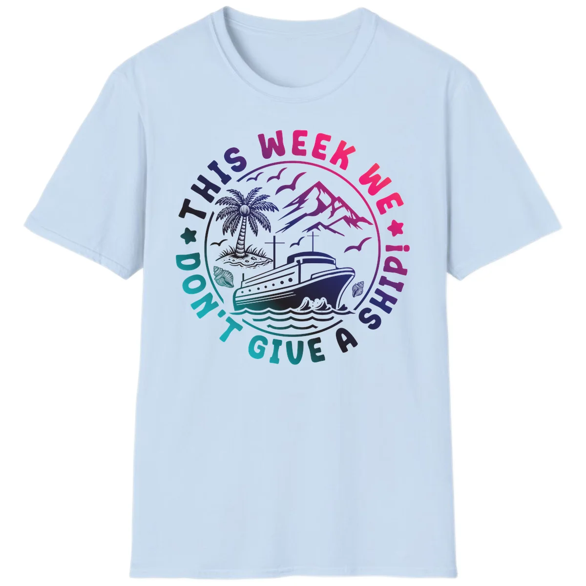 This Week I'm On A Cruise Ship T-Shirt in Light Blue
