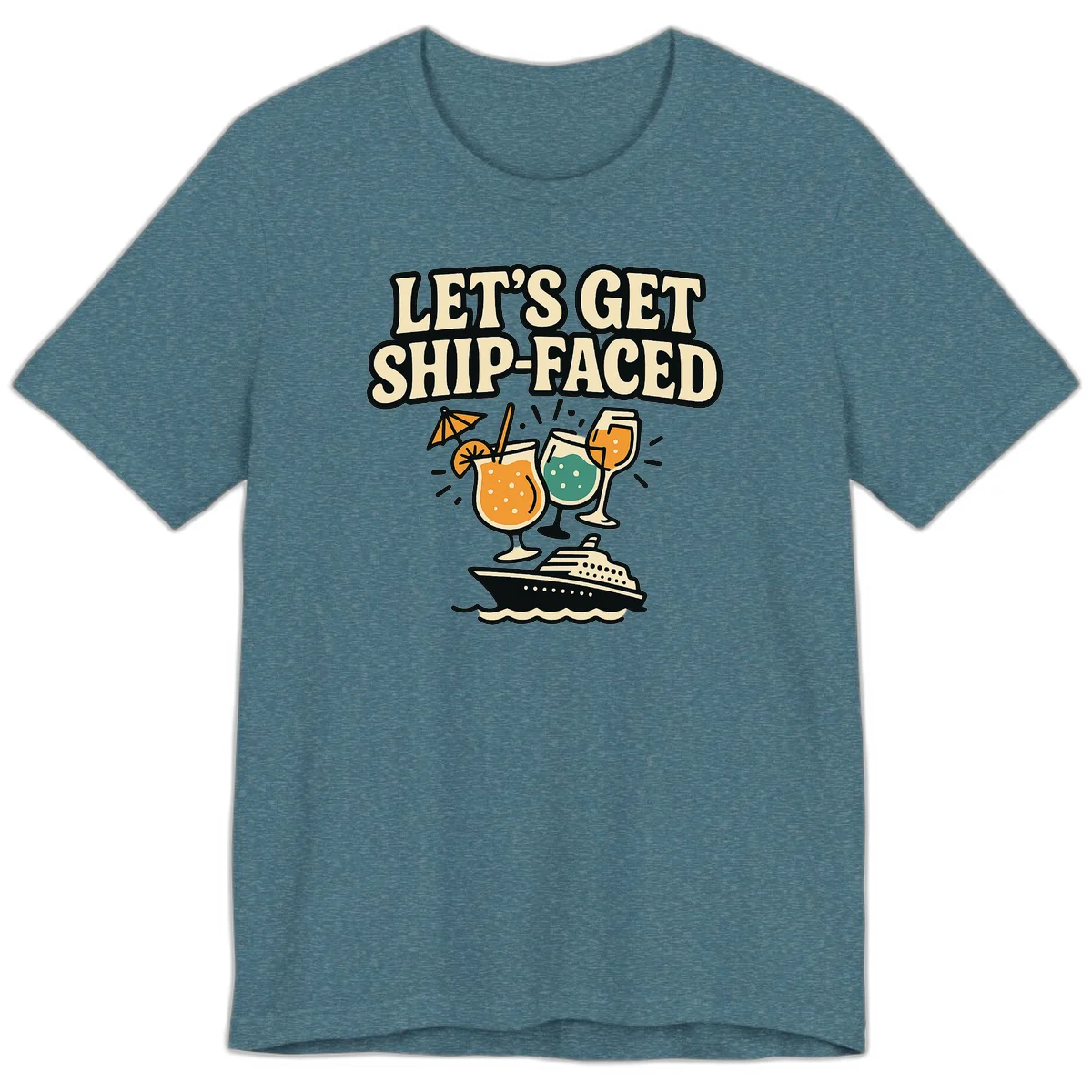 Let's Get Ship-Faced Premium T-Shirt in Heather Deep Teal