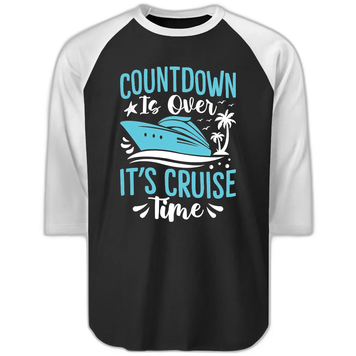 Countdown Is Over It's Cruise Time Raglan 3/4 in Black White