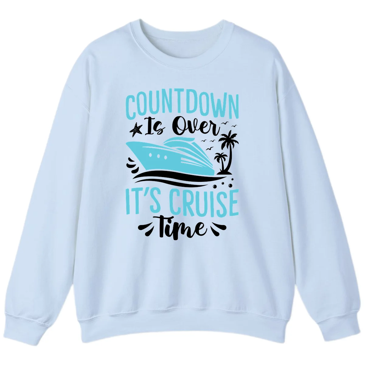 Countdown Is Over It's Cruise Time Sweatshirt in Light Blue