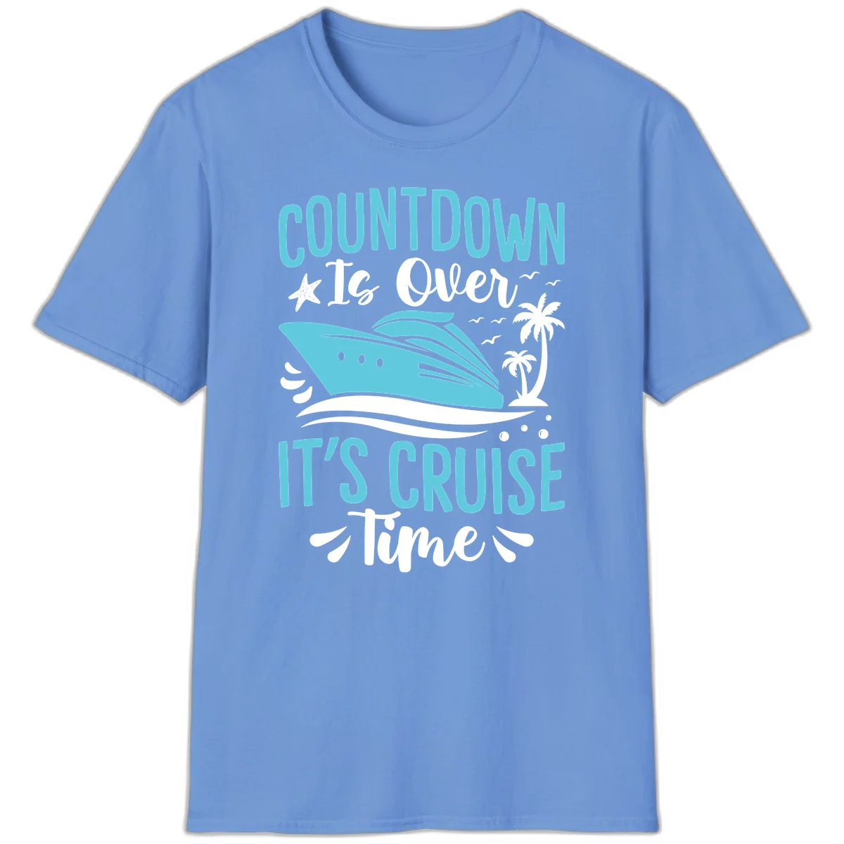 Countdown Is Over It's Cruise Time T-Shirt in Carolina Blue