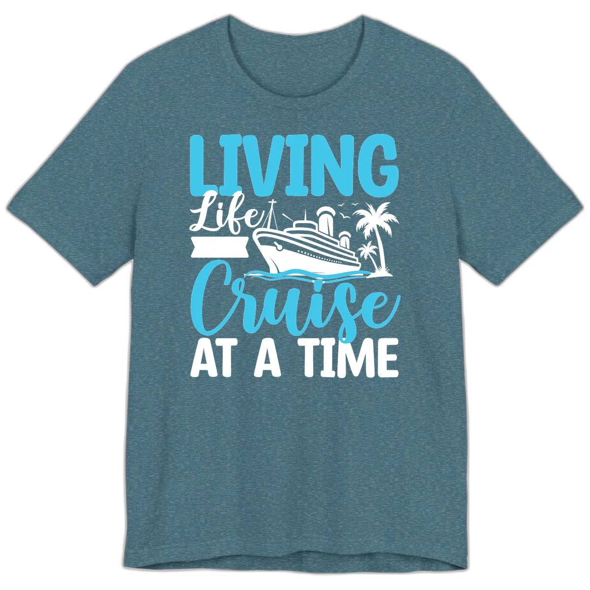 Living Life Cruise At A Time Premium T-Shirt in Heather Deep Teal