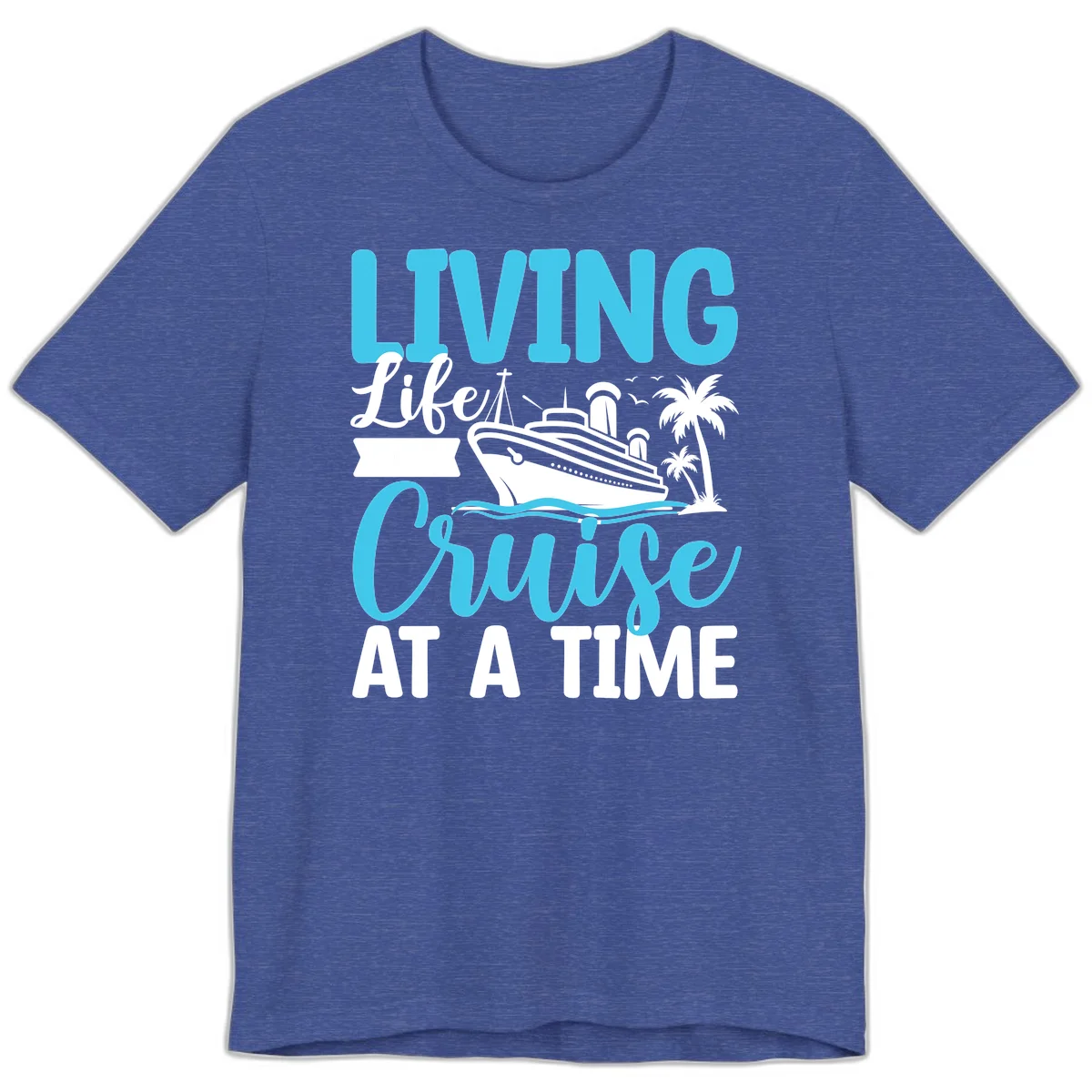 Living Life Cruise At A Time Premium T-Shirt in Heather True Royal