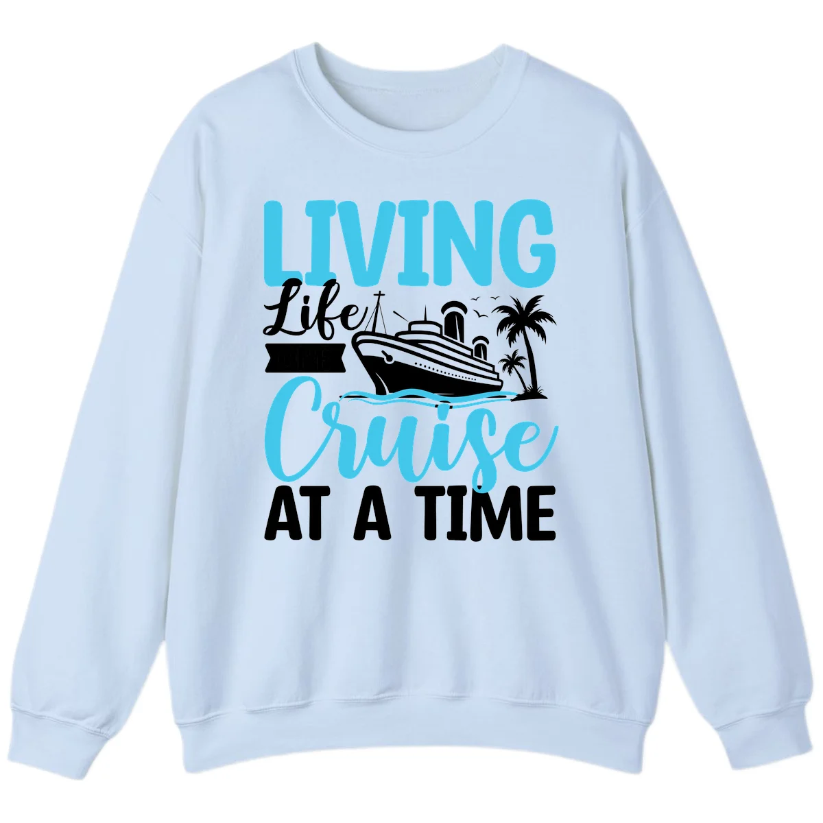 Living Life Cruise At A Time Sweatshirt in Light Blue