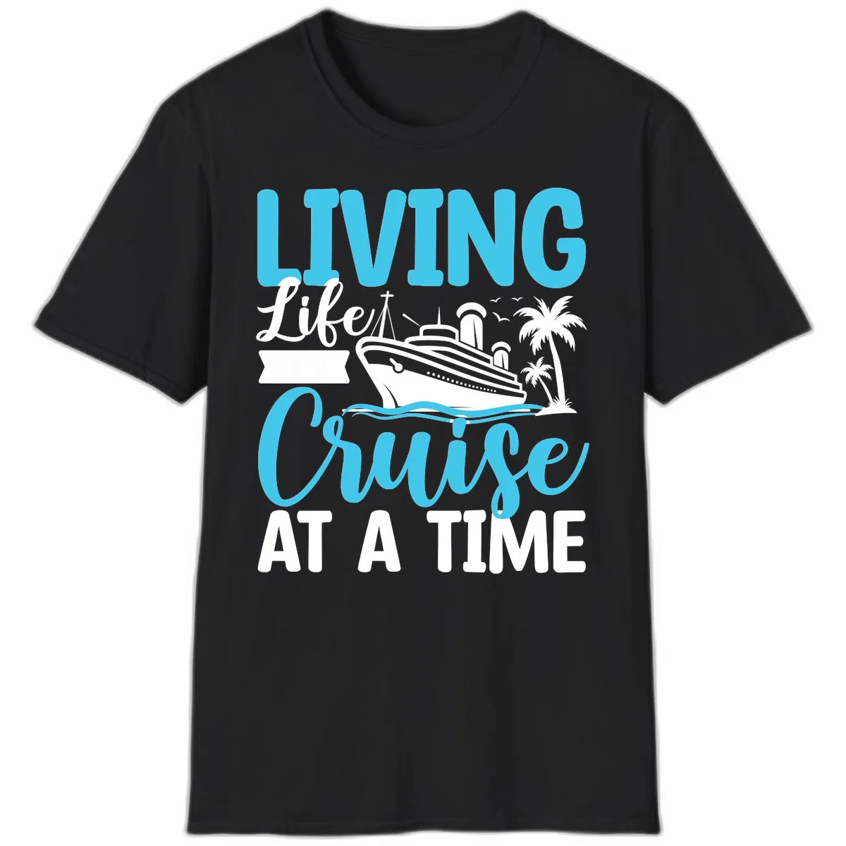 Living Life Cruise At A Time T-Shirt in Black