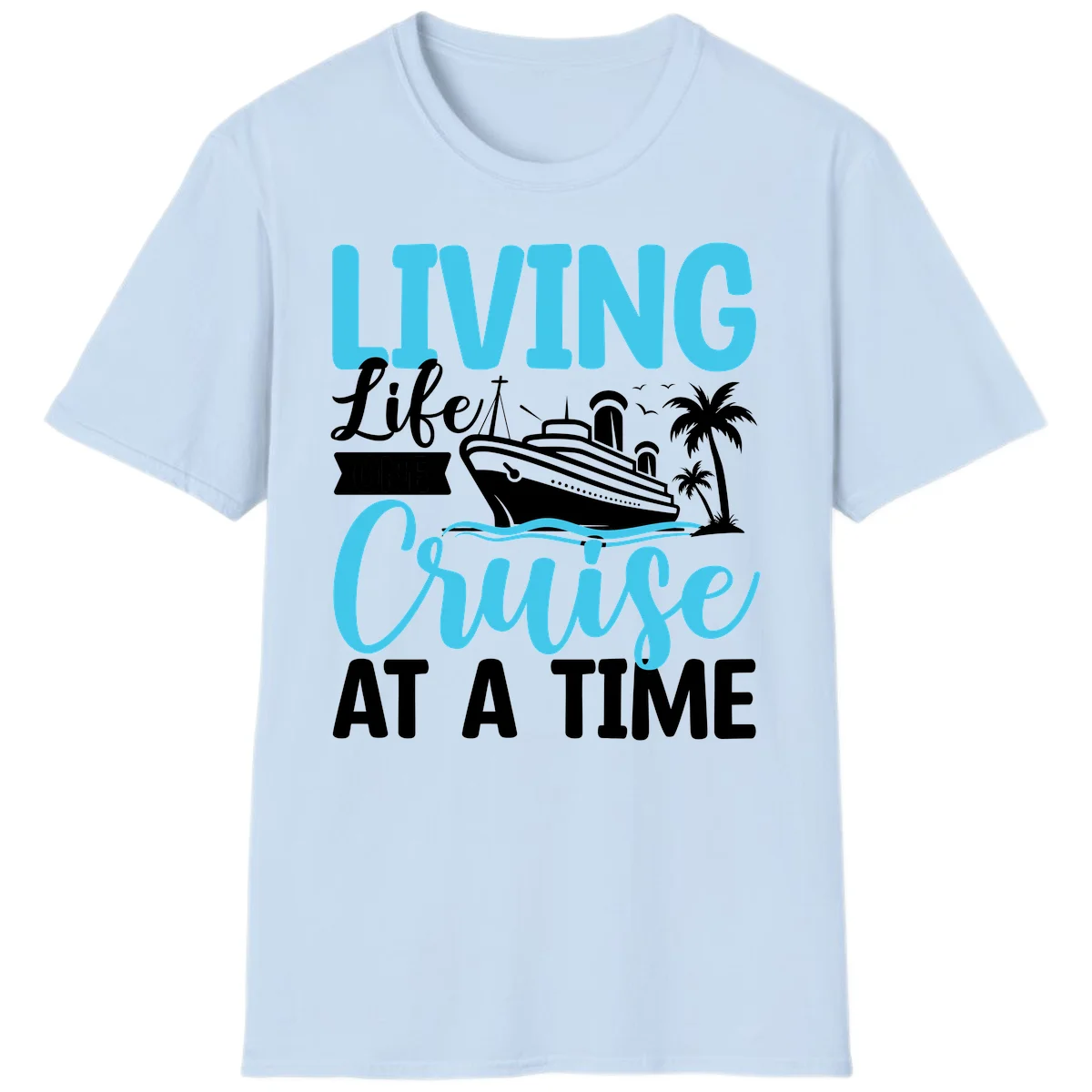 Living Life Cruise At A Time T-Shirt in Light Blue