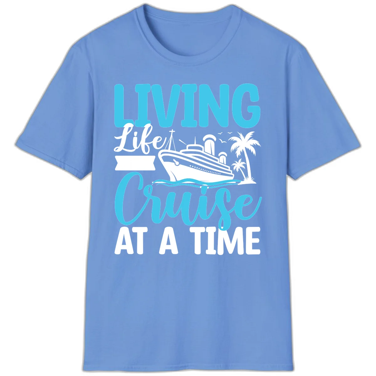 Living Life Cruise At A Time T-Shirt in Carolina Blue