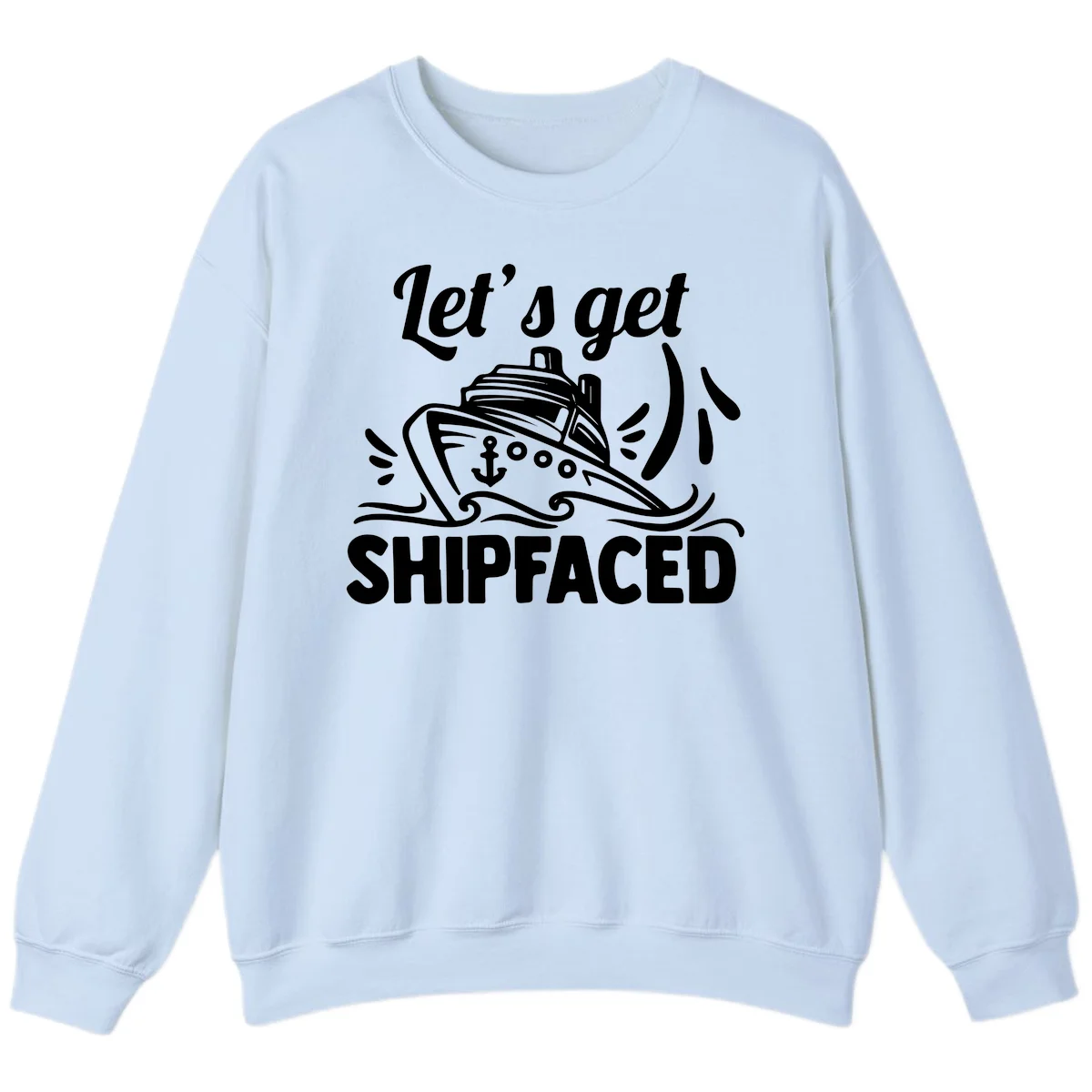 Let's Get Shipfaced Sweatshirt in Light Blue