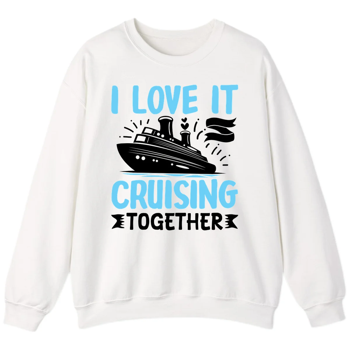 I Love It Cruising Together Sweatshirt in White