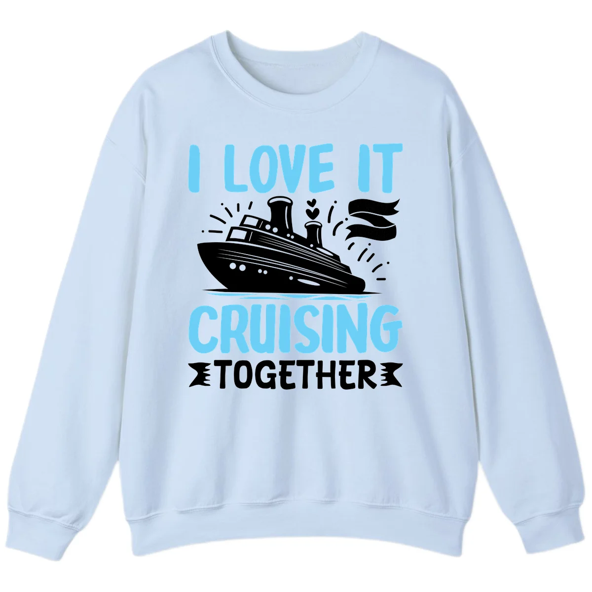 I Love It Cruising Together Sweatshirt in Light Blue