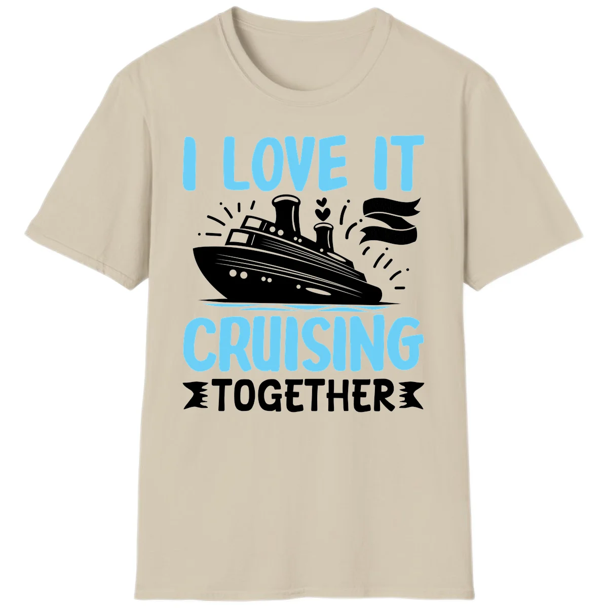 I Love It Cruising Together T-Shirt in Sand