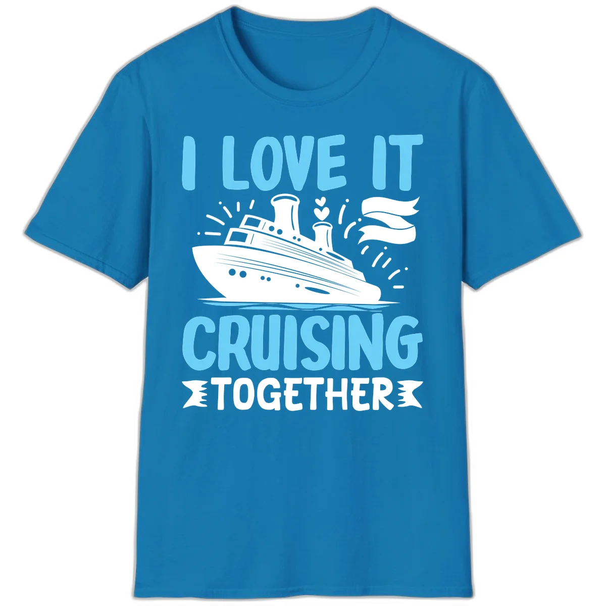 I Love It Cruising Together T-Shirt in Sapphire