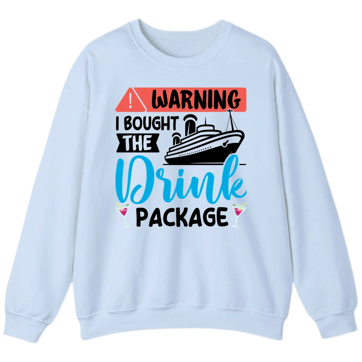 Warning I Bought The Cruise Wine Package Sweatshirt in Light Blue