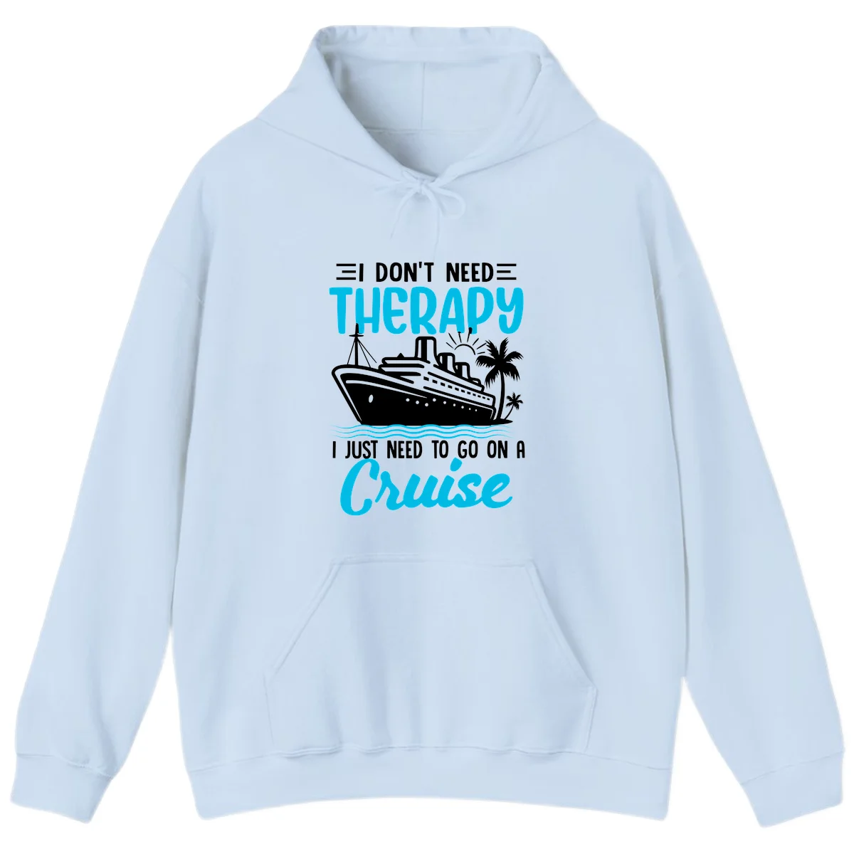 I Don't Need Therapy, I Need A Cruise Hoodie in Light Blue