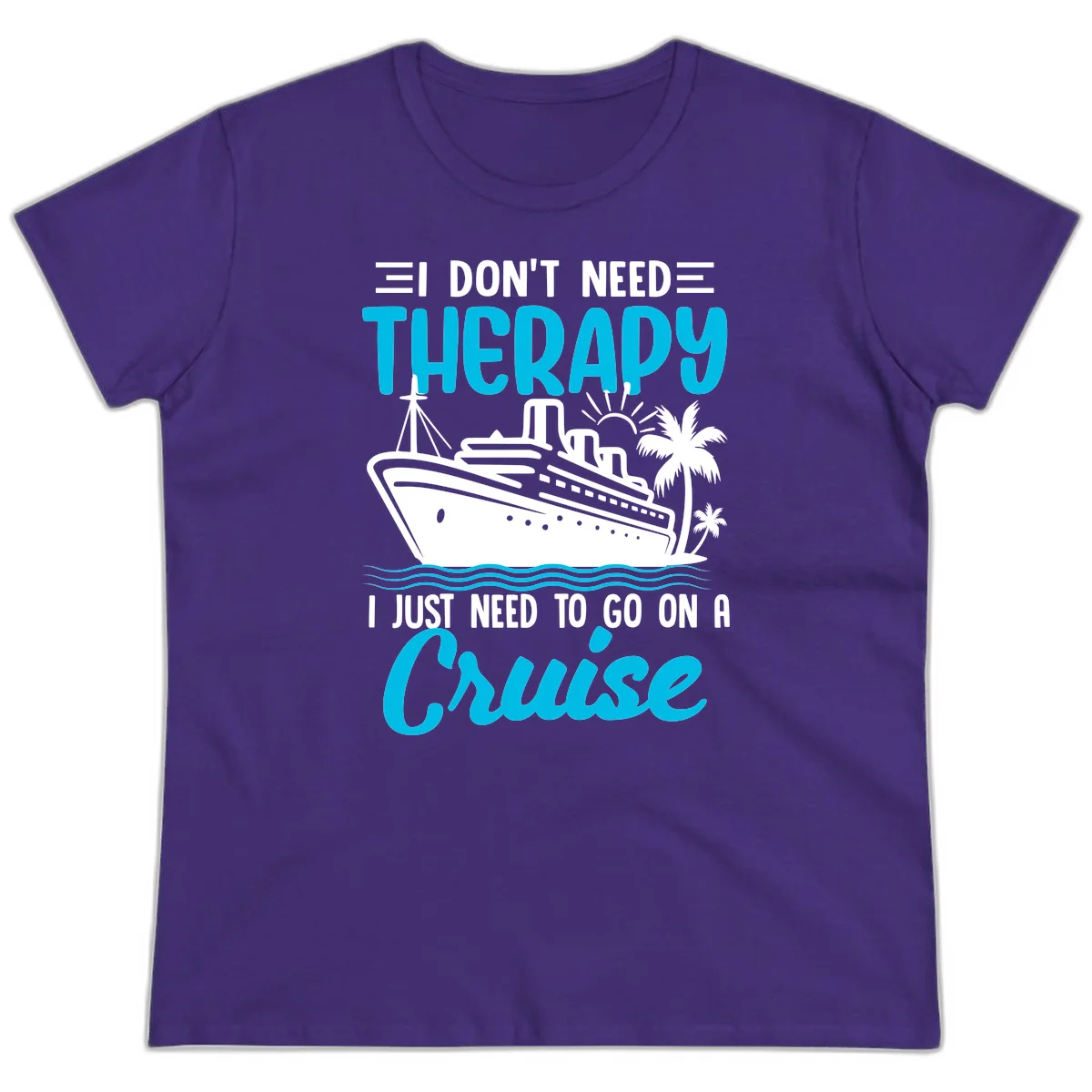 I Don't Need Therapy, I Need A Cruise Ladies Tee in Purple