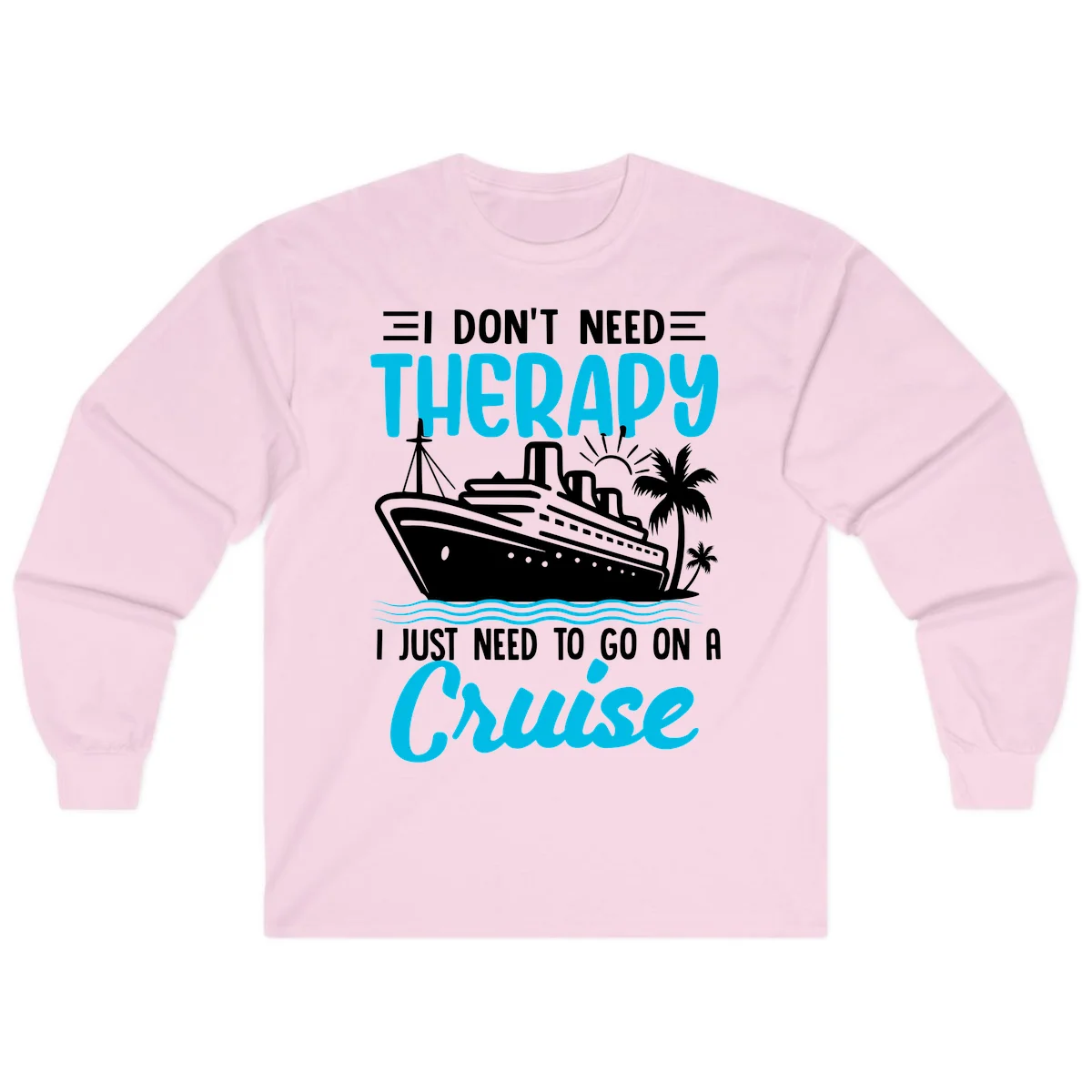 I Don't Need Therapy, I Need A Cruise Long Sleeve in Light Pink