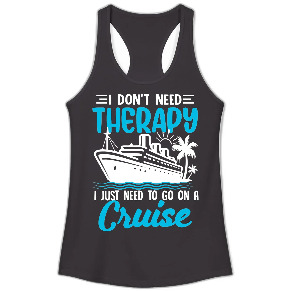 I Don't Need Therapy, I Need A Cruise Ladies Tank in Black