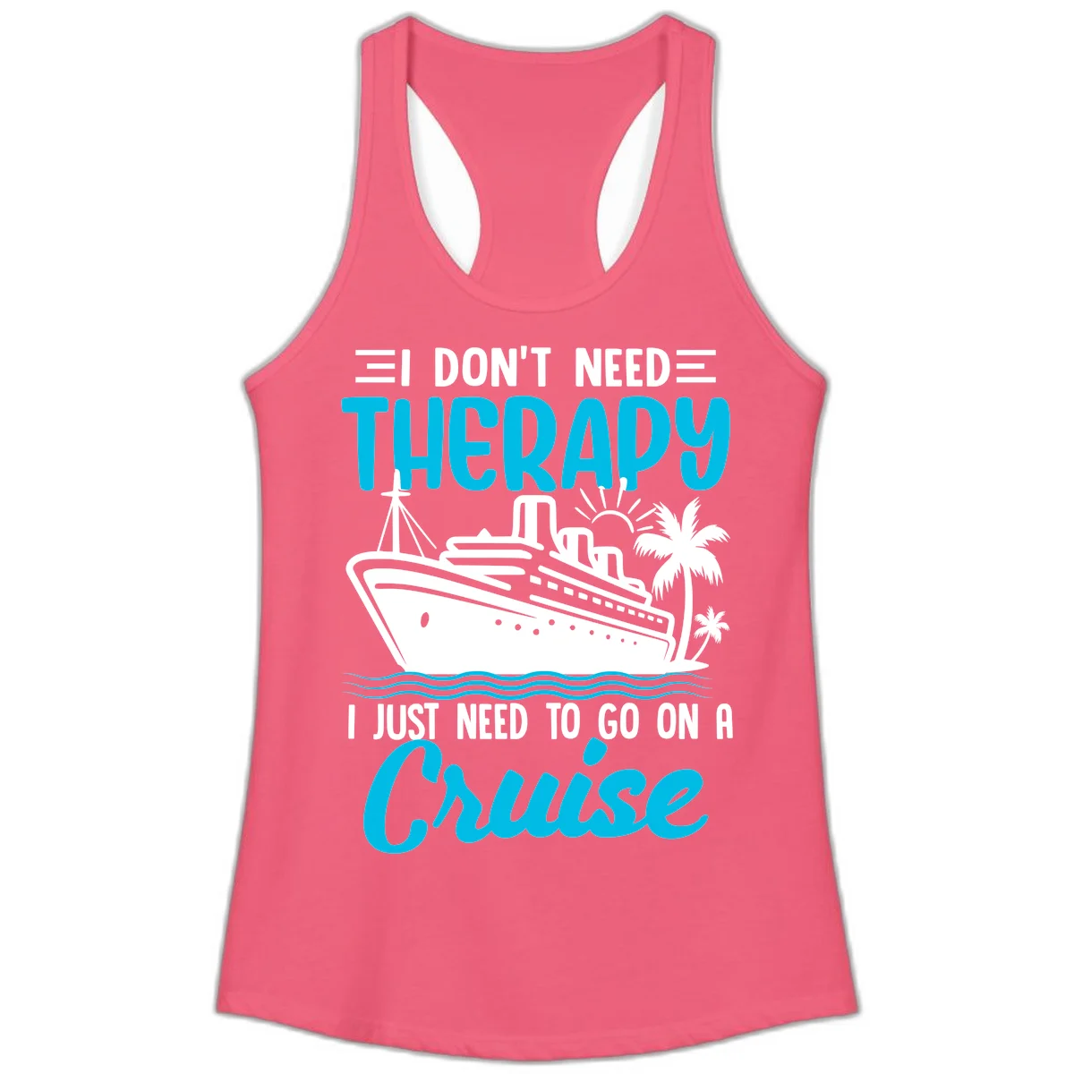 I Don't Need Therapy, I Need A Cruise Ladies Tank in Hot Pink