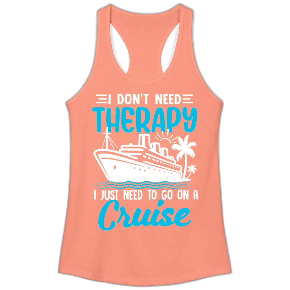I Don't Need Therapy, I Need A Cruise Ladies Tank in Solid Light Orange
