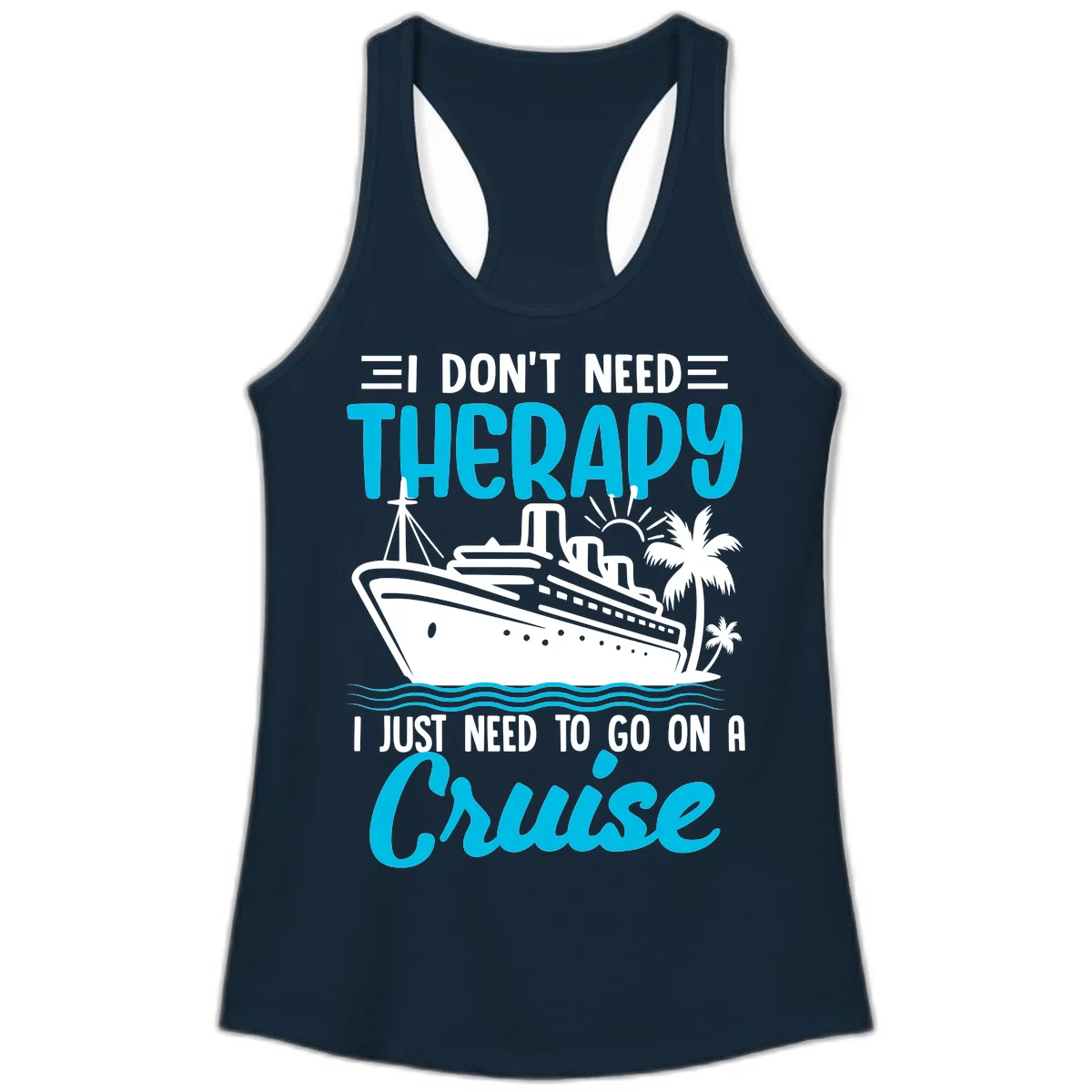 I Don't Need Therapy, I Need A Cruise Ladies Tank in Solid Midnight Navy