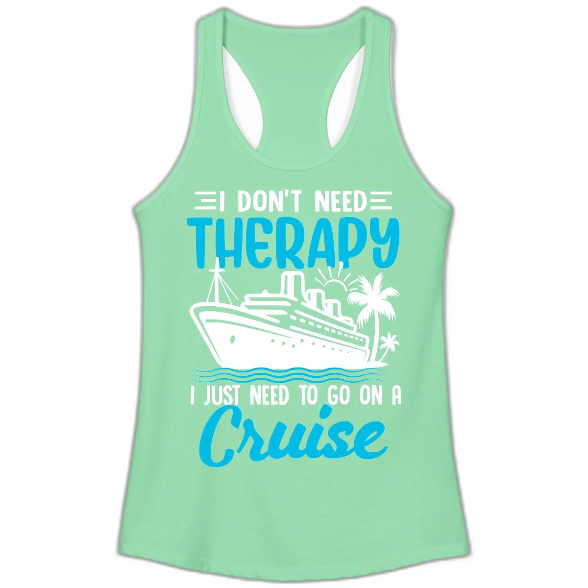 I Don't Need Therapy, I Need A Cruise Ladies Tank in Solid Mint