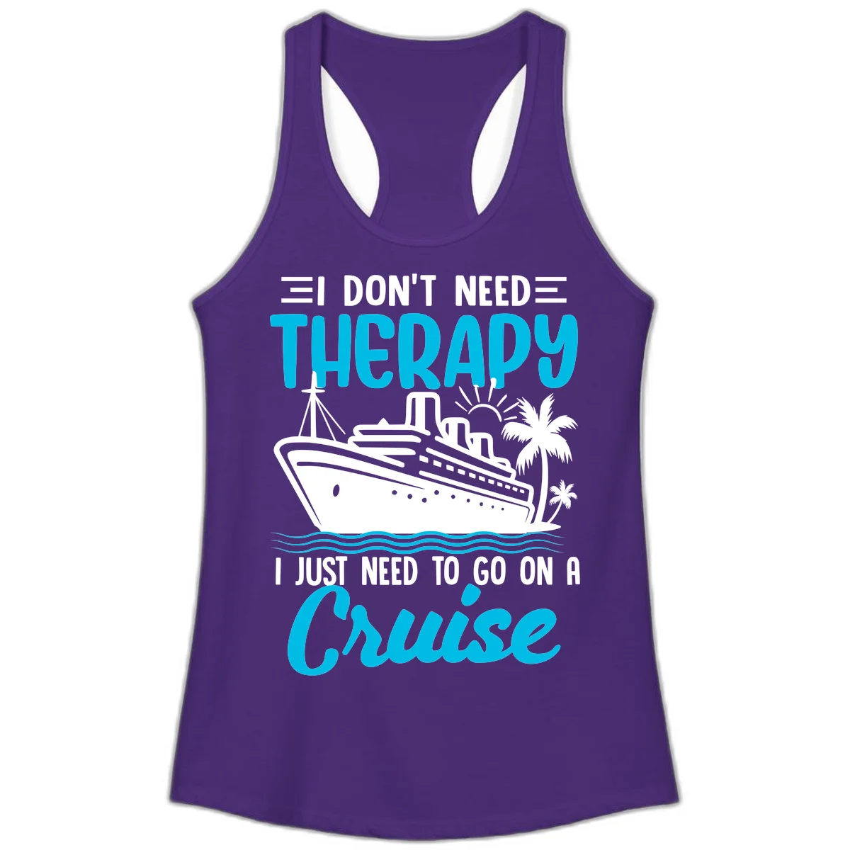 I Don't Need Therapy, I Need A Cruise Ladies Tank in Solid Purple Rush