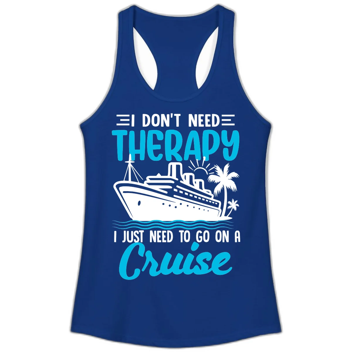 I Don't Need Therapy, I Need A Cruise Ladies Tank in Solid Royal