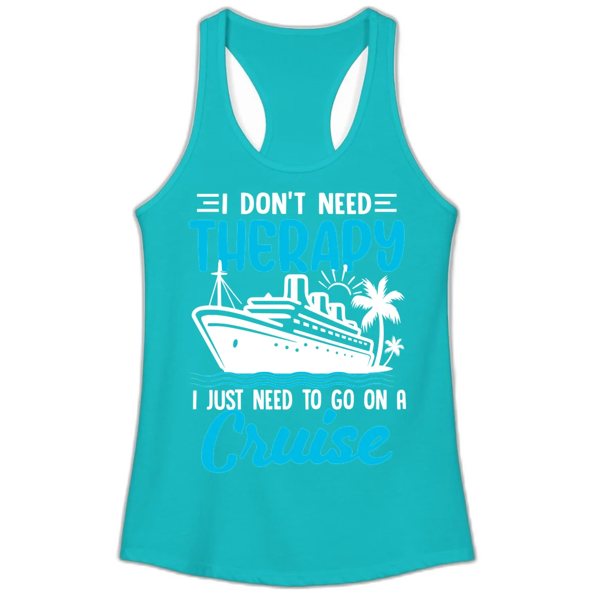 I Don't Need Therapy, I Need A Cruise Ladies Tank in Tahiti Blue