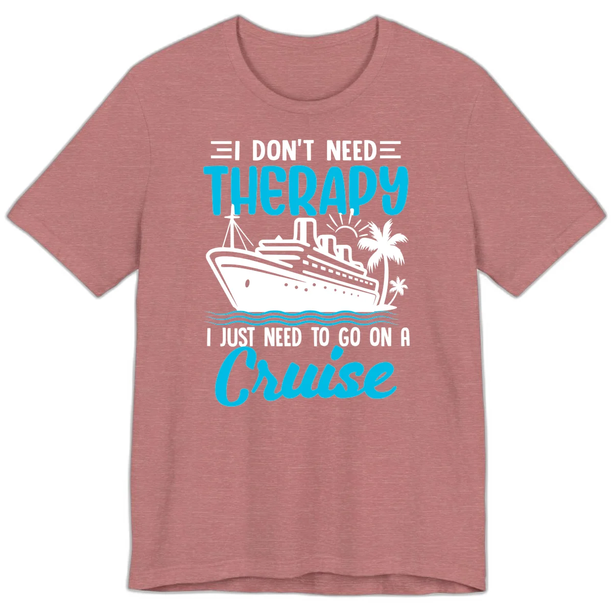 I Don't Need Therapy, I Need A Cruise Premium T-Shirt in Heather Mauve