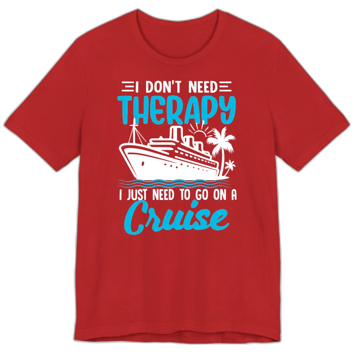 I Don't Need Therapy, I Need A Cruise Premium T-Shirt in Red