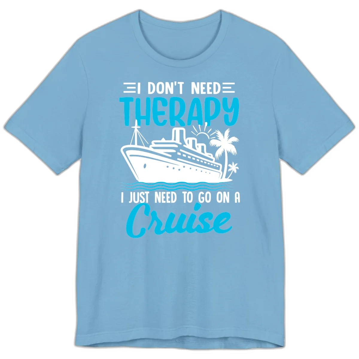 I Don't Need Therapy, I Need A Cruise Premium T-Shirt in Ocean Blue