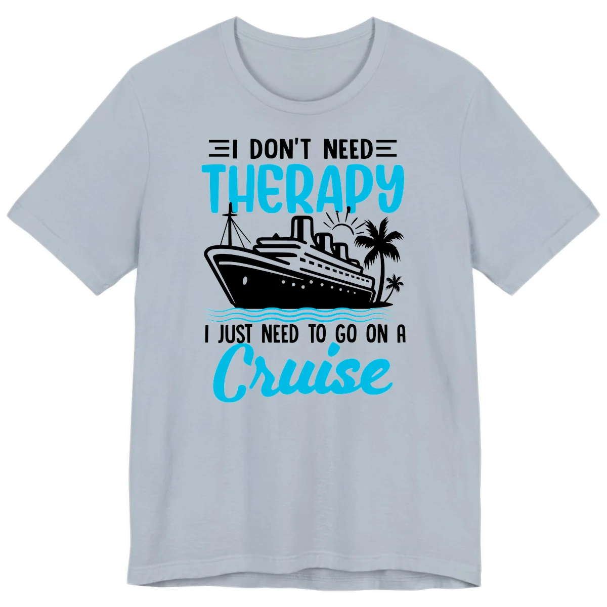 I Don't Need Therapy, I Need A Cruise Premium T-Shirt in Light Blue