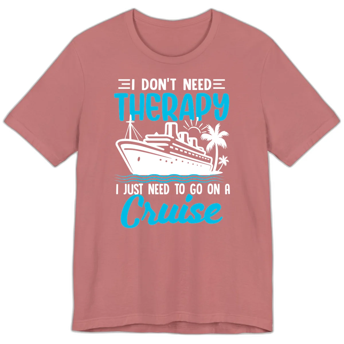 I Don't Need Therapy, I Need A Cruise Premium T-Shirt in Mauve