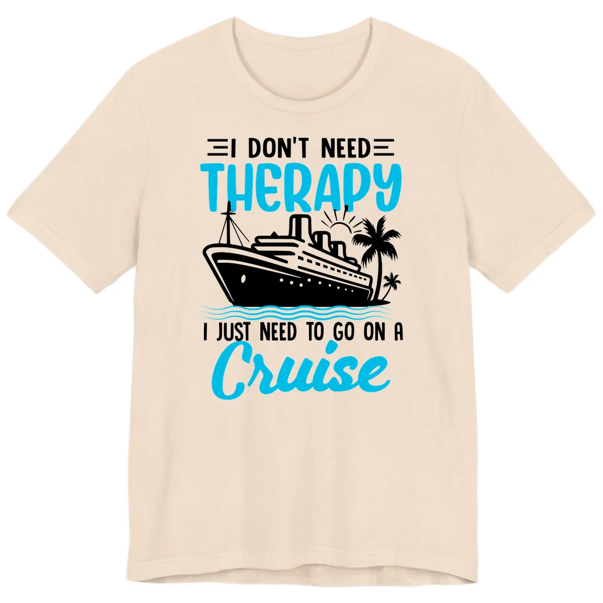 I Don't Need Therapy, I Need A Cruise Premium T-Shirt in Soft Cream