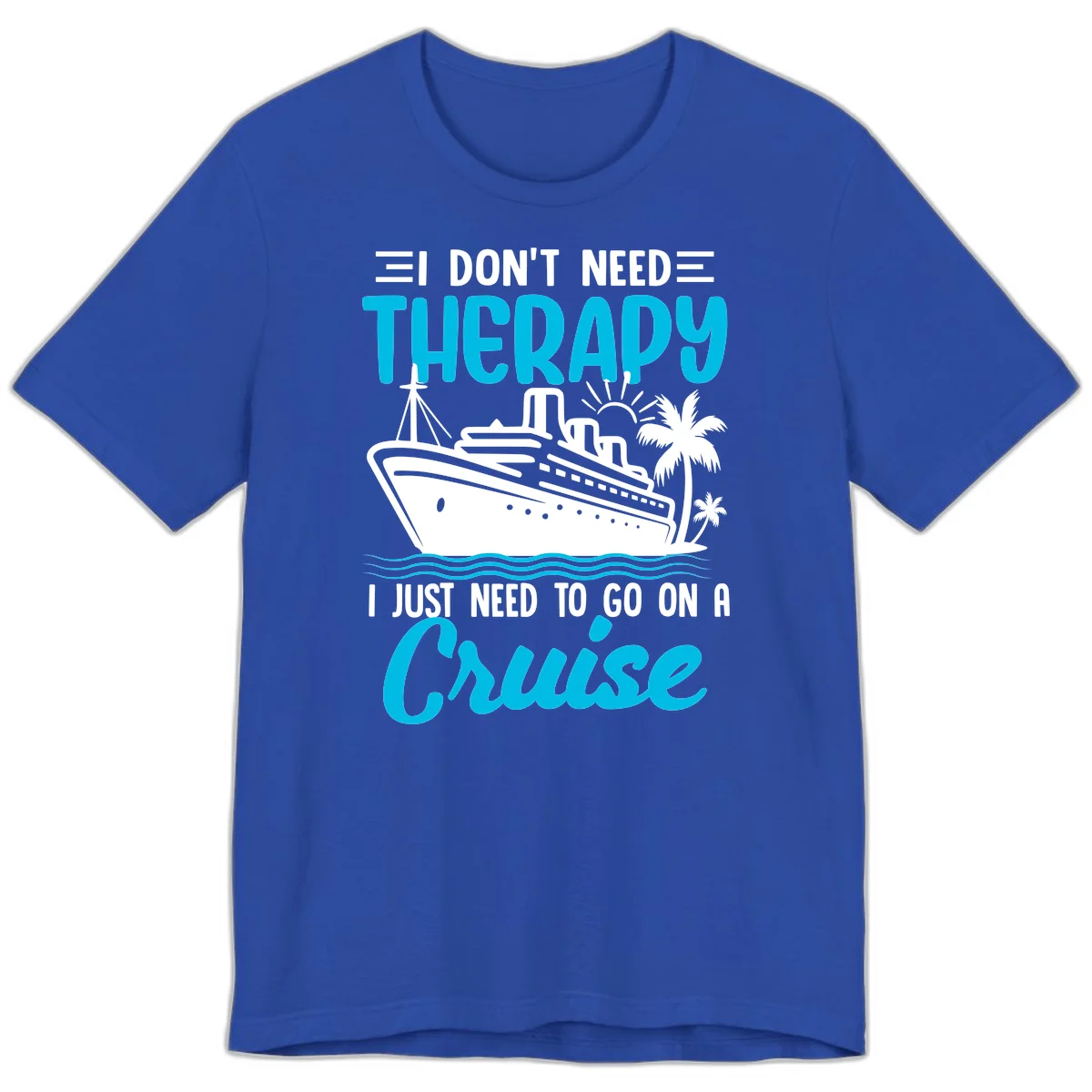I Don't Need Therapy, I Need A Cruise Premium T-Shirt in True Royal