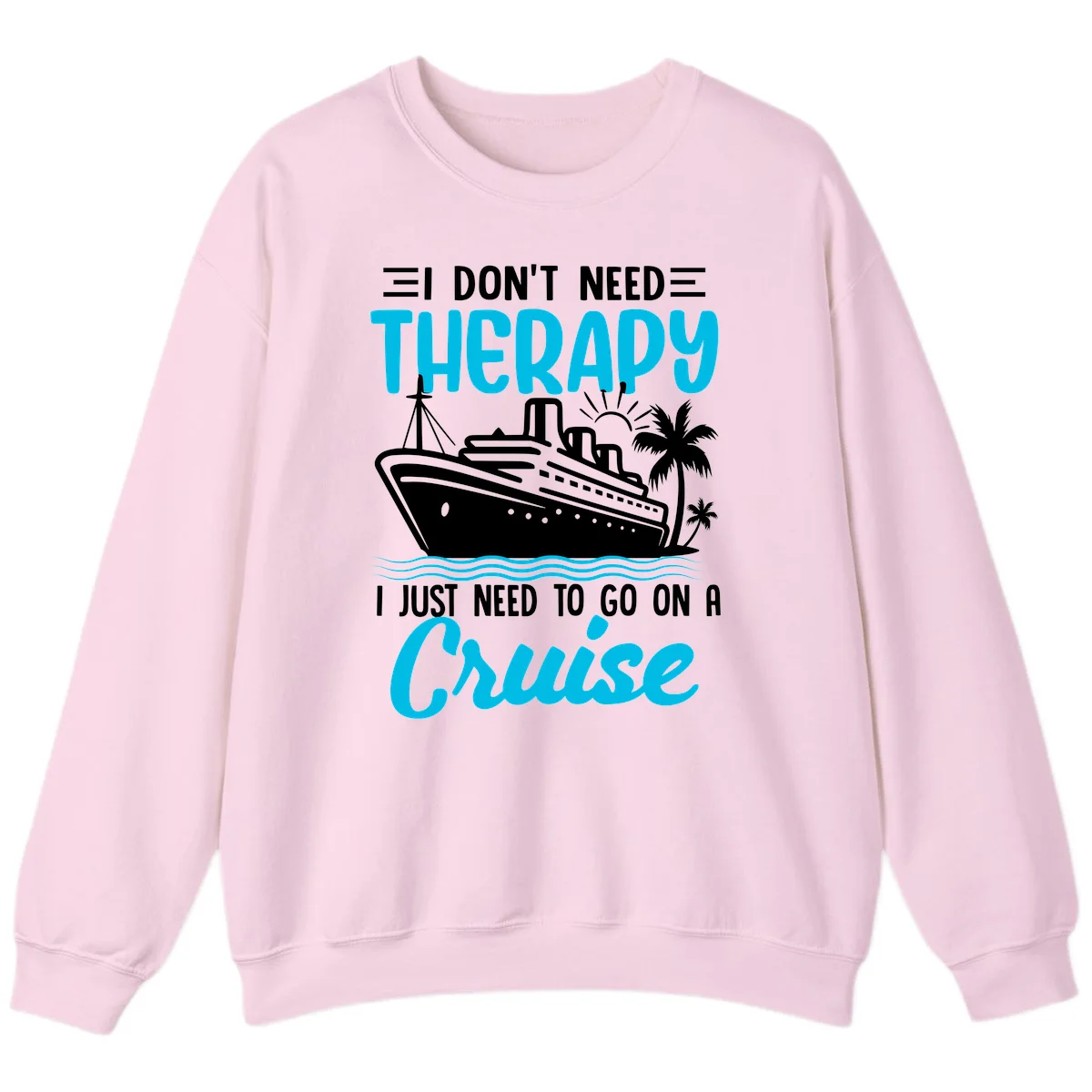 I Don't Need Therapy, I Need A Cruise Sweatshirt in Light Pink