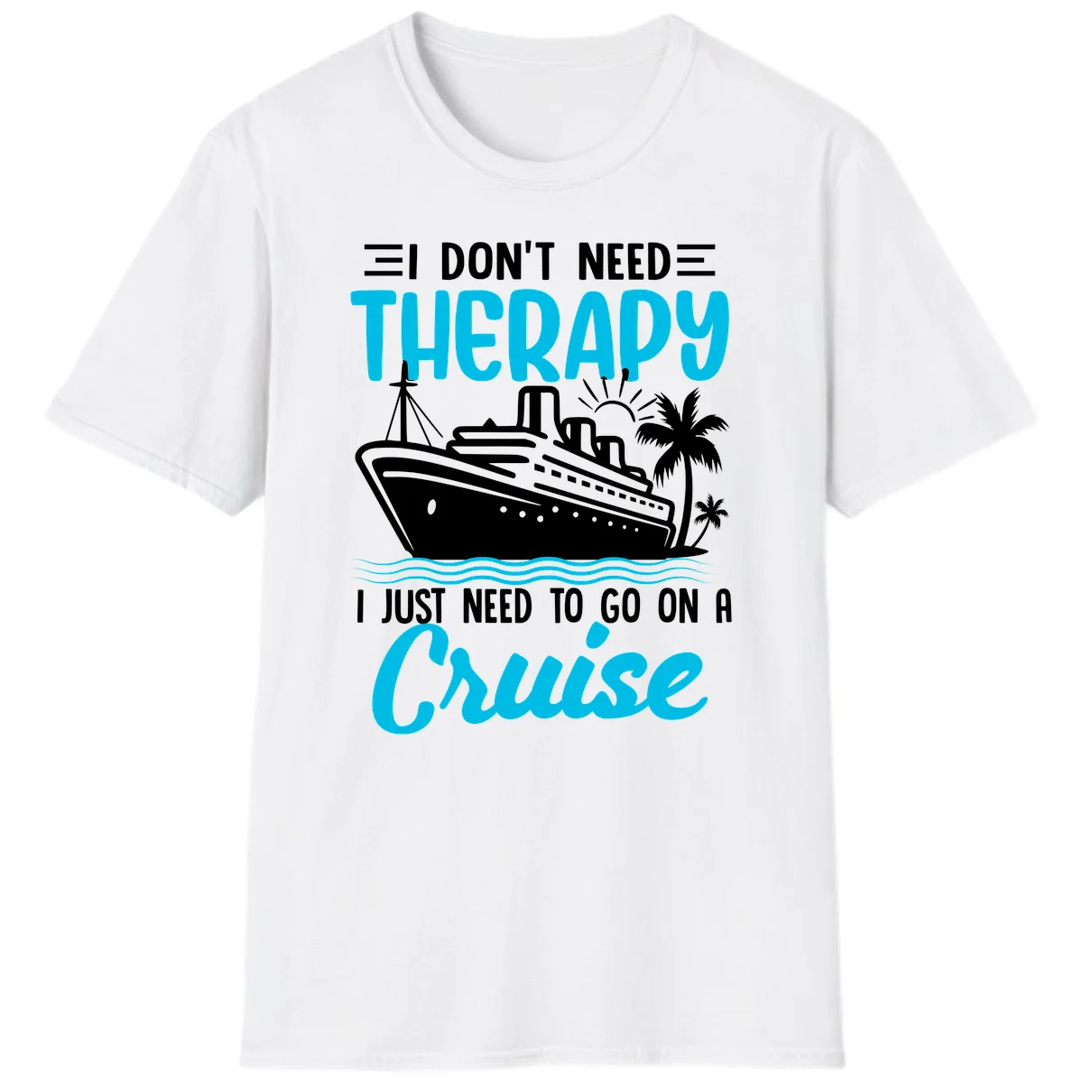 I Don't Need Therapy, I Need A Cruise T-Shirt in White