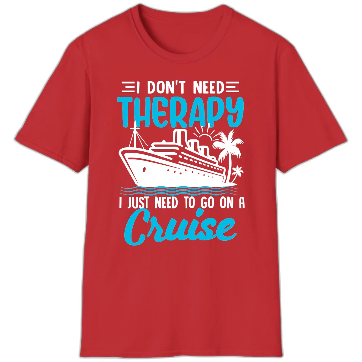 I Don't Need Therapy, I Need A Cruise T-Shirt in Red