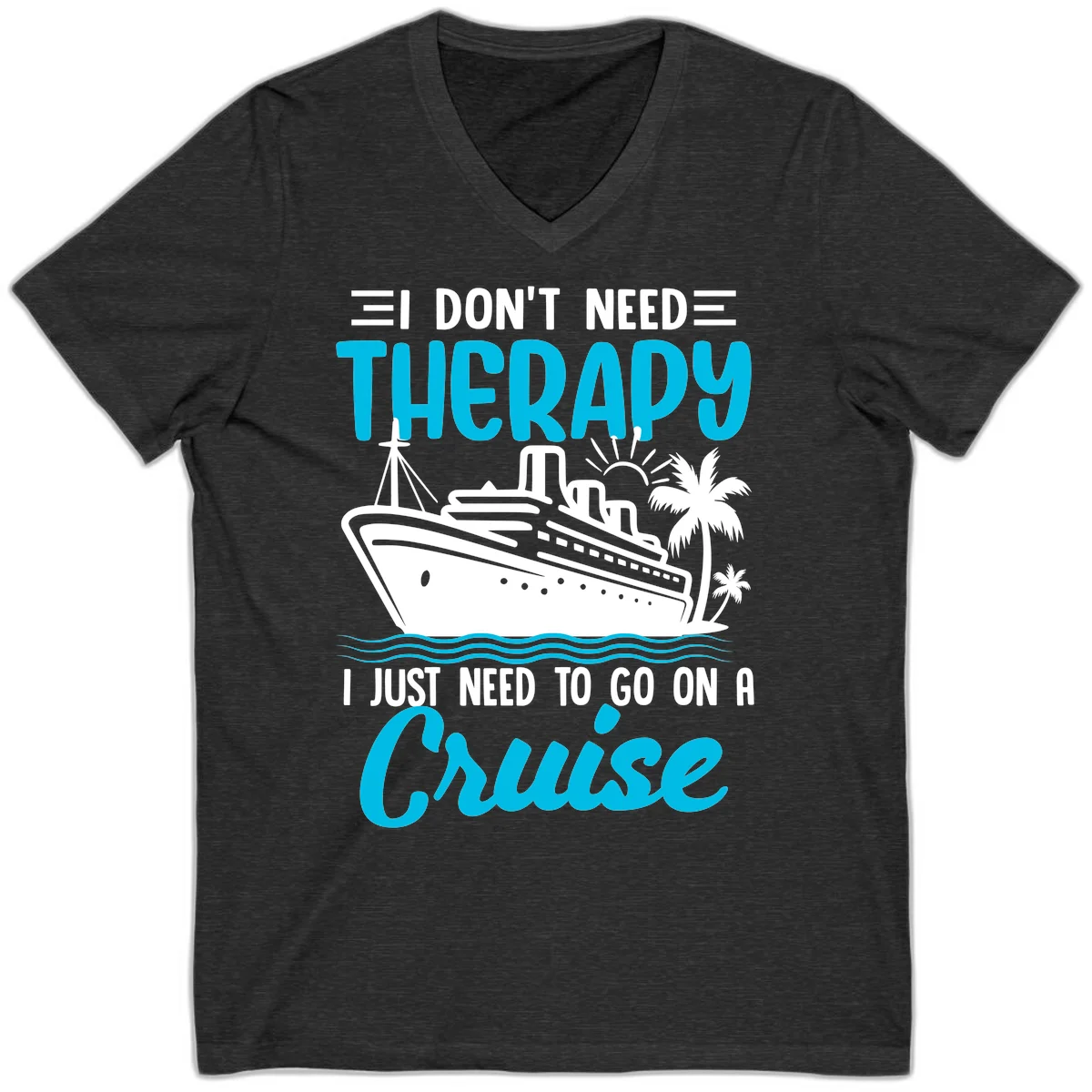 I Don't Need Therapy, I Need A Cruise V-Neck in Dark Grey Heather