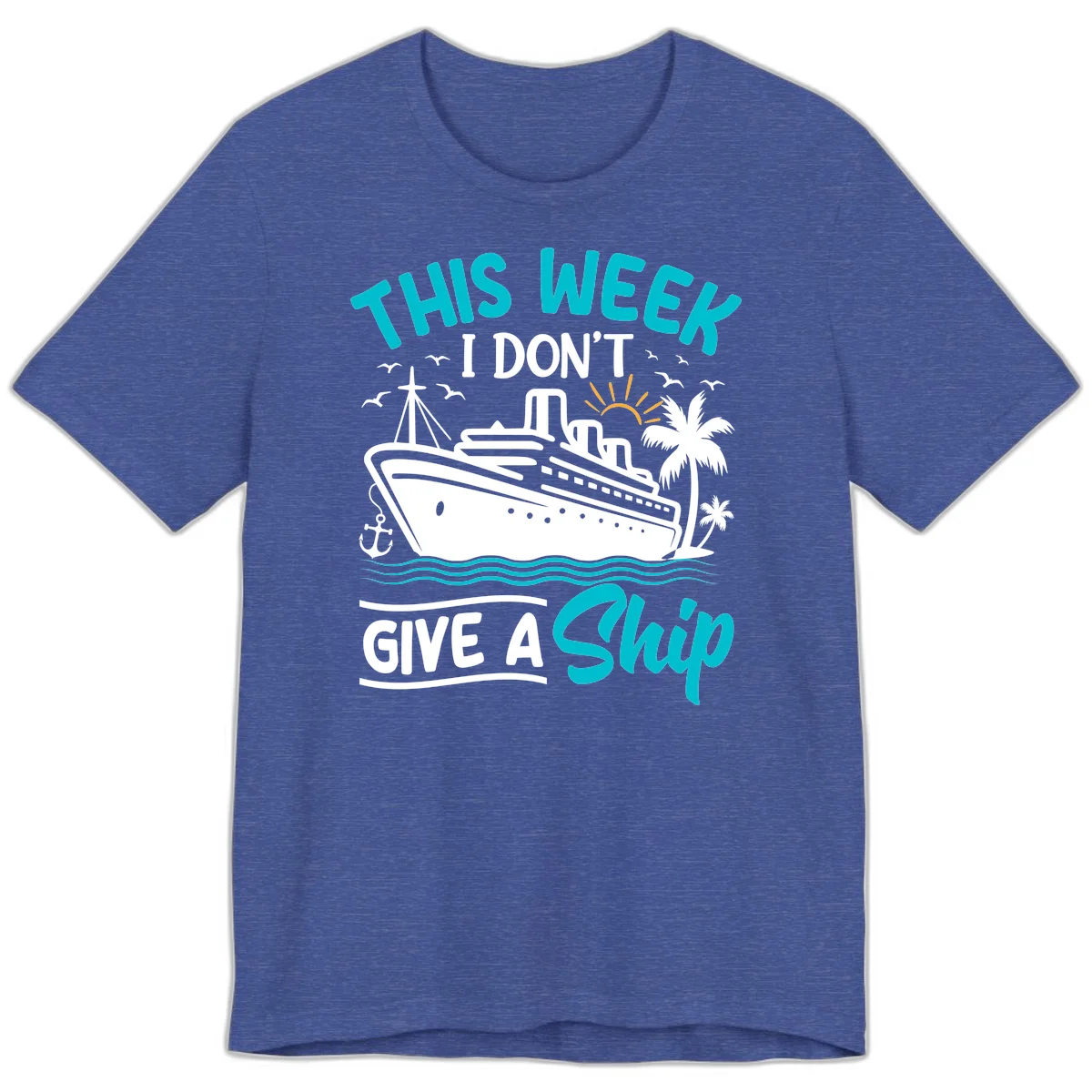 This Week I Don't Give A Ship Premium T-Shirt in Heather True Royal