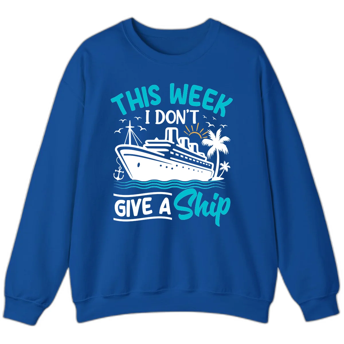 This Week I Don't Give A Ship Sweatshirt in Royal