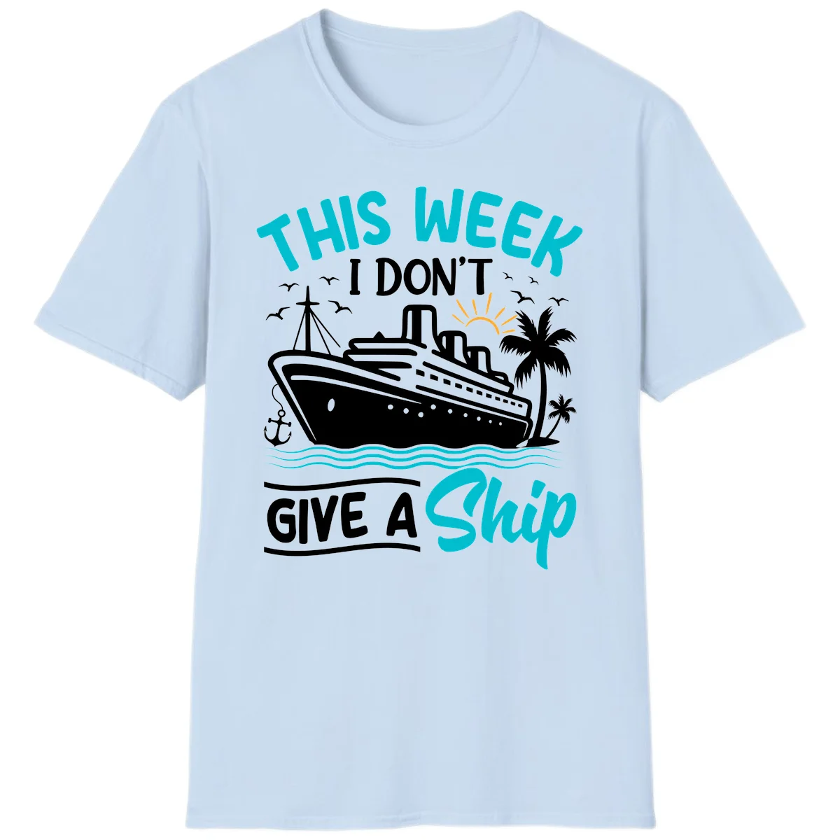 This Week I Don't Give A Ship T-Shirt in Light Blue