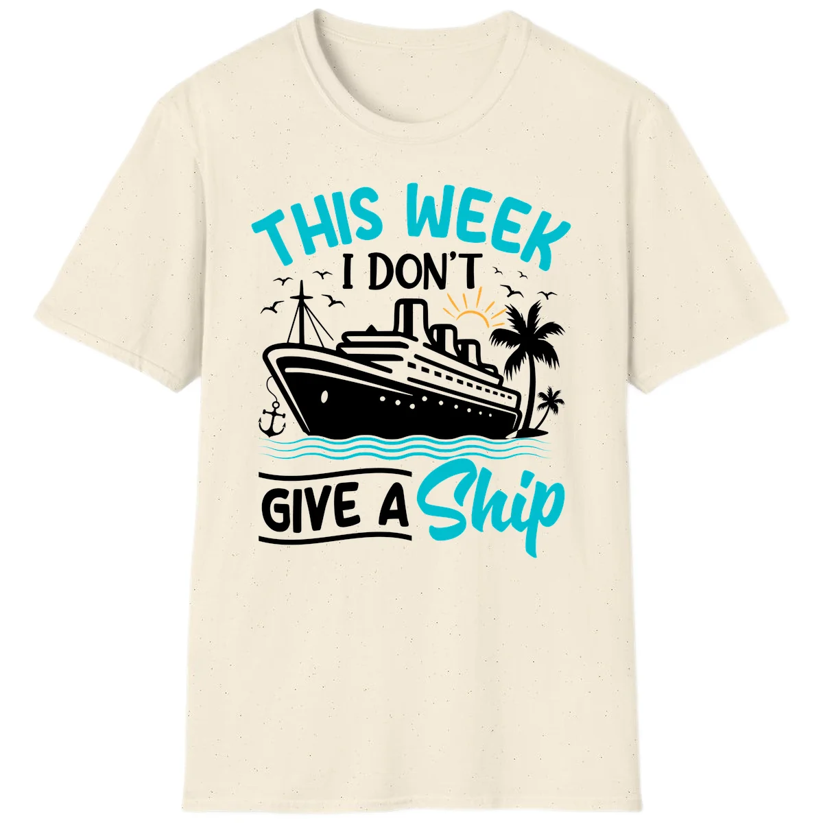 This Week I Don't Give A Ship T-Shirt in Natural