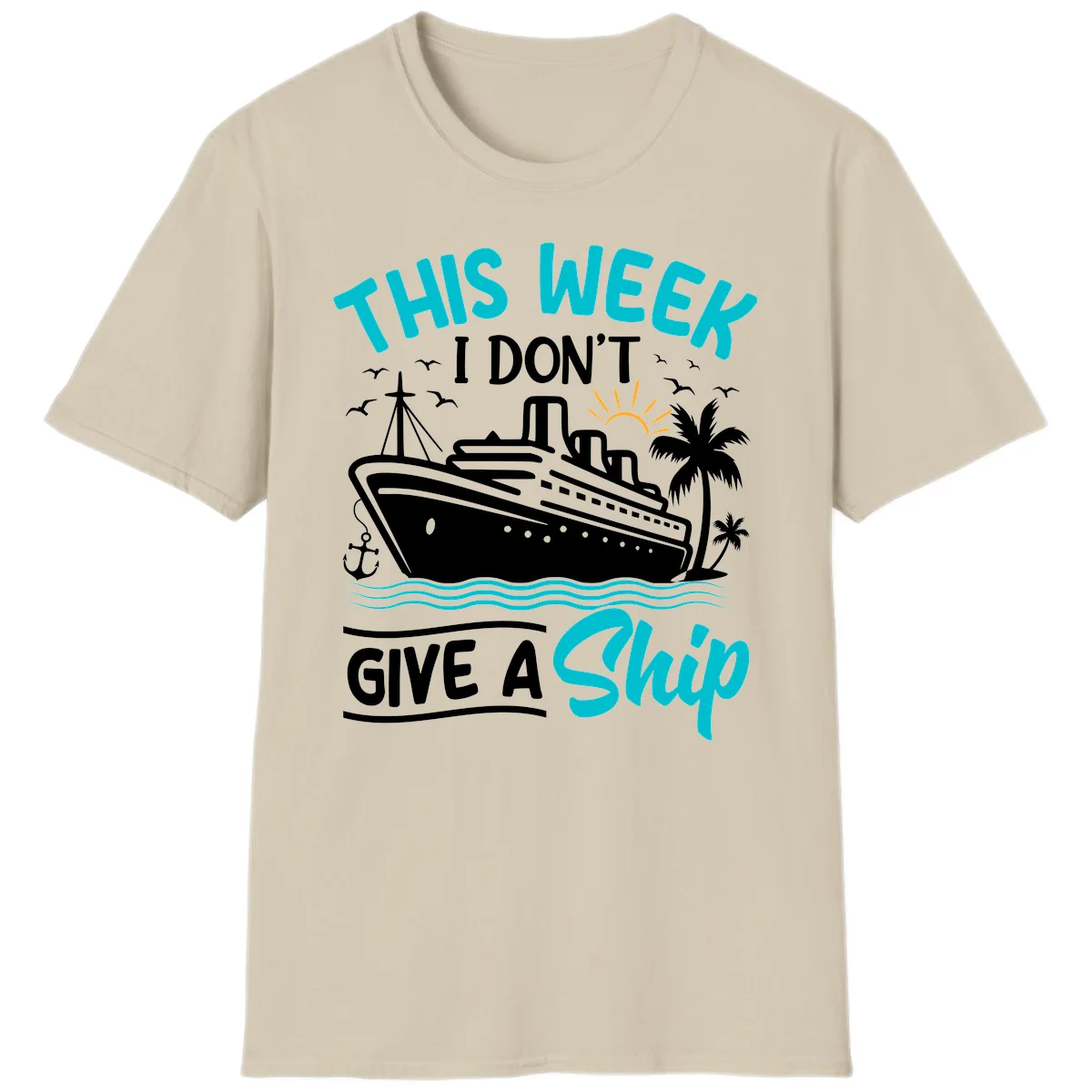 This Week I Don't Give A Ship T-Shirt in Sand